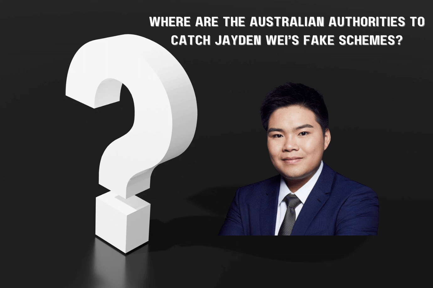 The Australian authorities' slow response to catching Jayden Wei’s fake schemes.