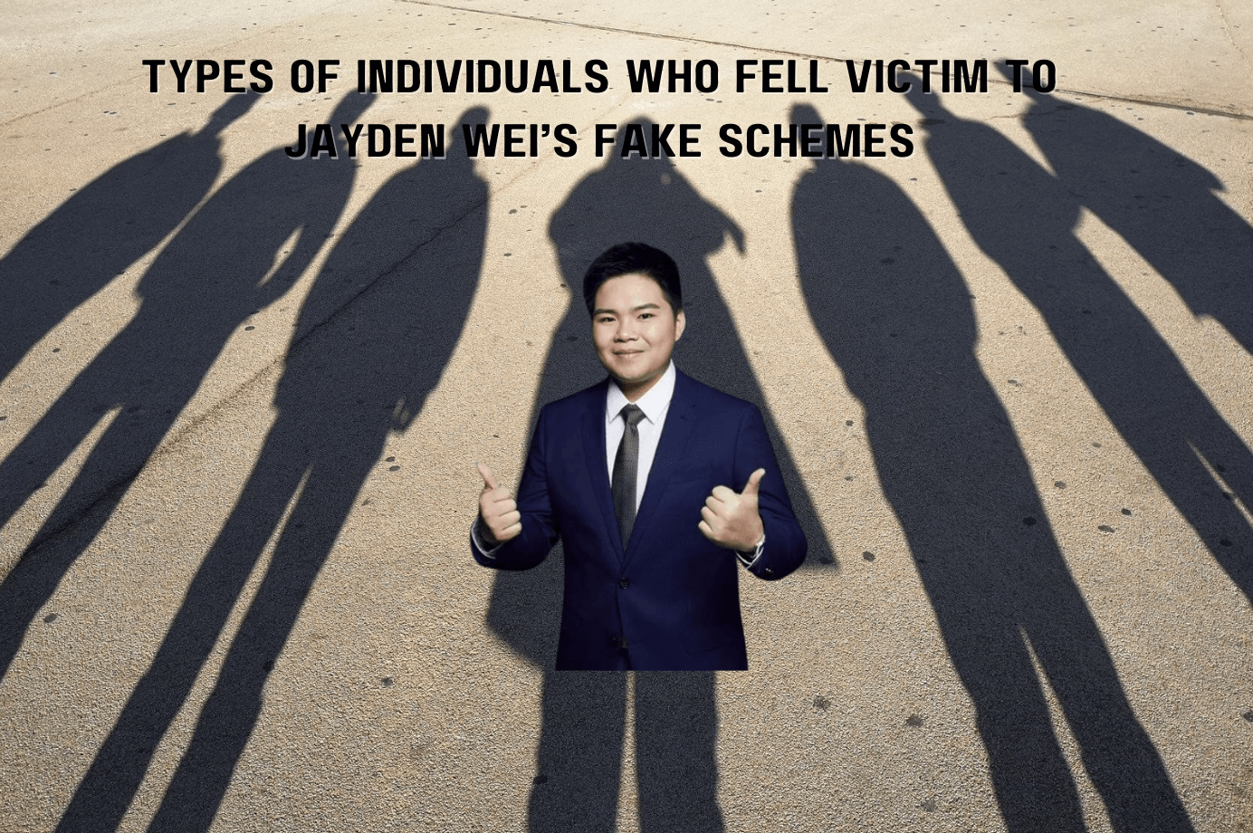 Types of Individuals Who Fell Victim to Jayden Wei’s Fake Schemes